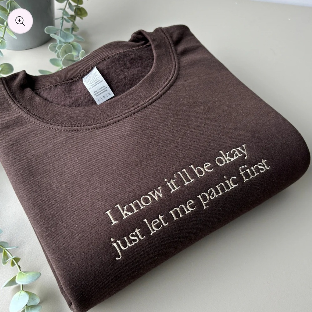 LET ME PANIC EMBROIDERED SWEATSHIRT